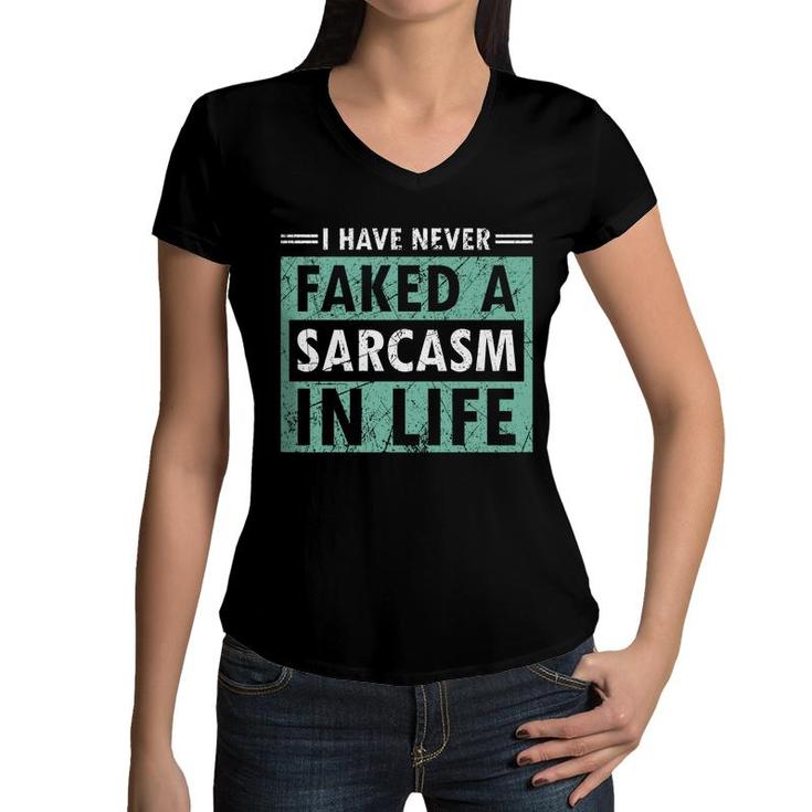 I Have Never Faked A Sarcasm In Life Sarcastic Women V-Neck T-Shirt