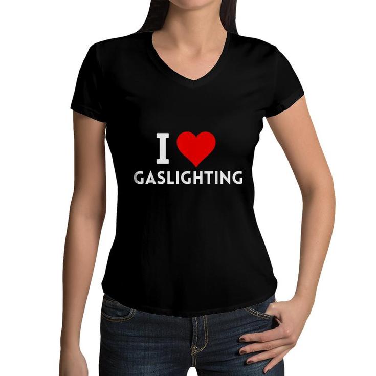 I Love Gaslighting  Women V-Neck T-Shirt