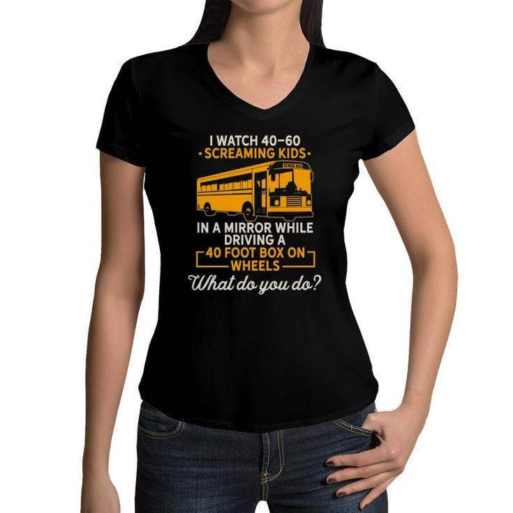 I Watch Screaming Kids While Driving Funny School Bus Driver Women V-Neck T-Shirt