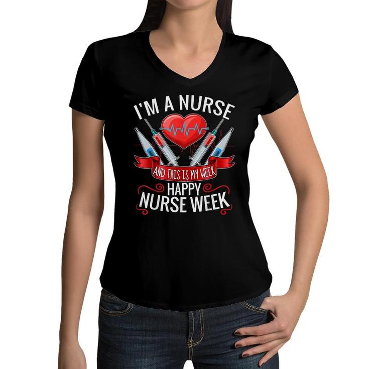Im A Nurse And This Is My Week Happy Nurse Week  Women V-Neck T-Shirt