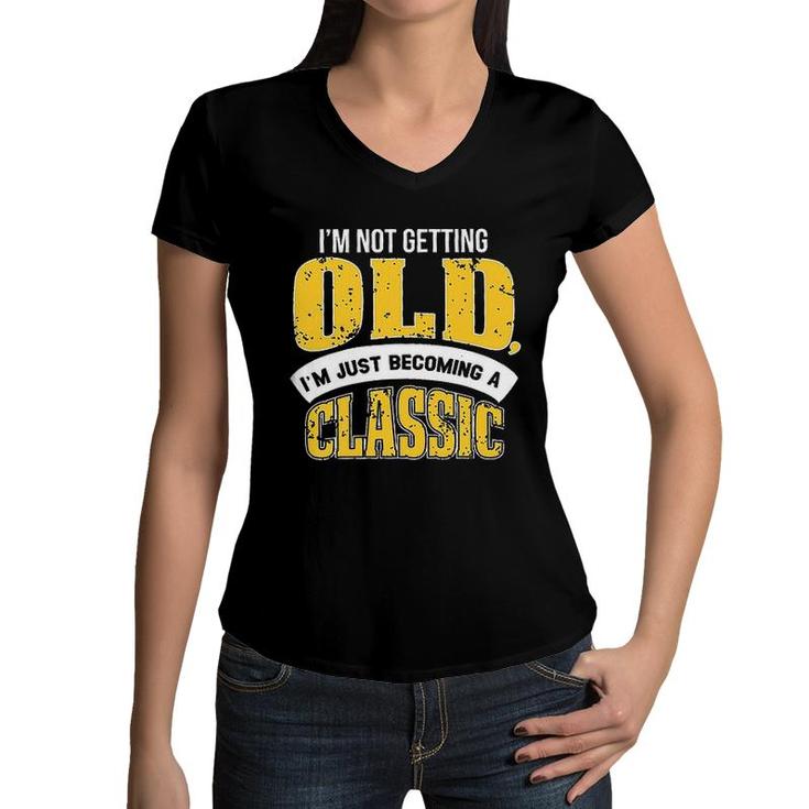 Im Not Getting Old I Am Just Becoming A Classic New Letters Women V-Neck T-Shirt