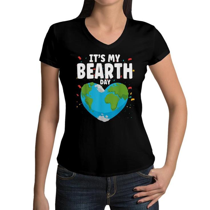 Its My Bearth Day Earth Birthday Anniversary Save Planet  Women V-Neck T-Shirt