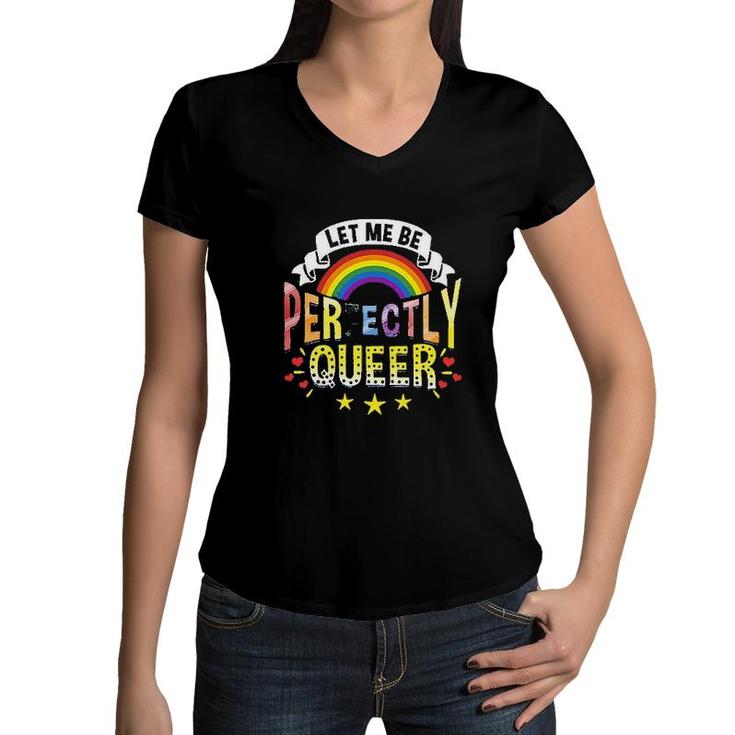 Let Me Be Perfectly Queer Funny LGBT Pride Gift Rainbow Women V-Neck T-Shirt