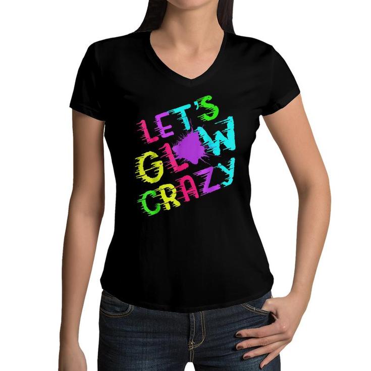 Lets Glow Crazy Party Retro Neon 80S Rave Color  Women V-Neck T-Shirt