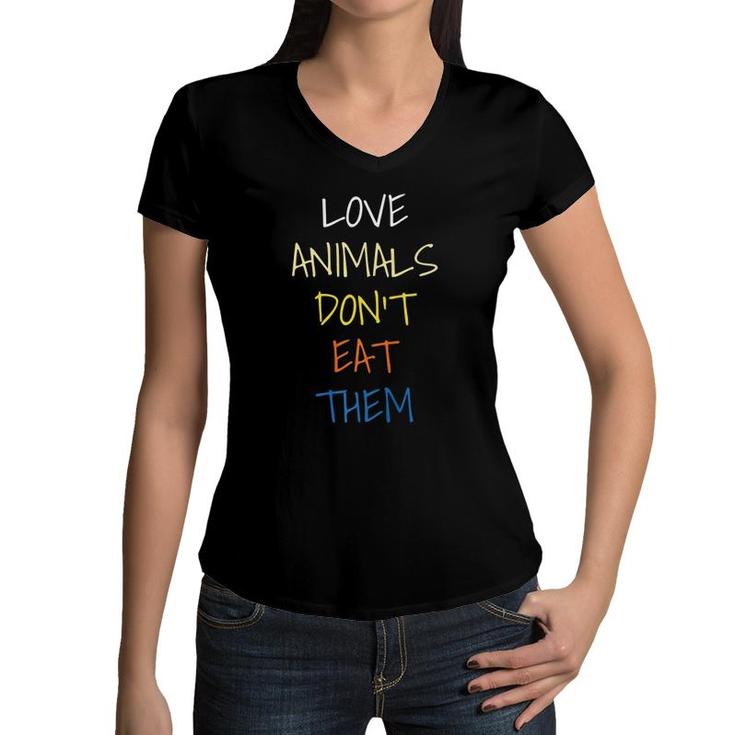 Love Animals Dont Eat Them  For Kids Vegetarian Lovers  Women V-Neck T-Shirt