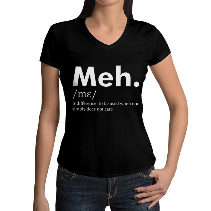 Meh Funny Definition Indifference To Be Used When One Does Not Care Women V-Neck T-Shirt