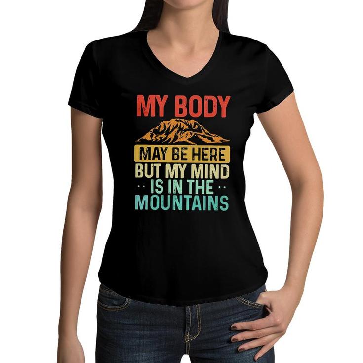 My Body May Be Here But My Mind Is In The Mountains Women V-Neck T-Shirt