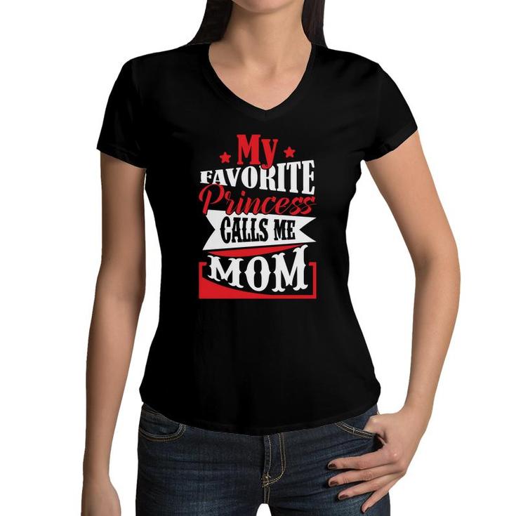 My Favorite Princess Calls Me Mom And Wants To Be Called Baby Women V-Neck T-Shirt
