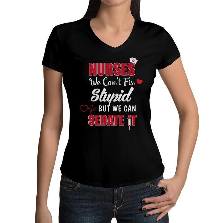 Nurses We Cant Fix Stupid But We Can Sedate It Nurses Day Women V-Neck T-Shirt