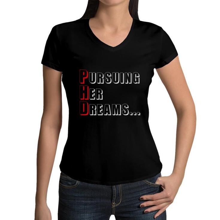 Phd Doctorate Graduate Graduation Persuing Her Dream Women V-Neck T-Shirt