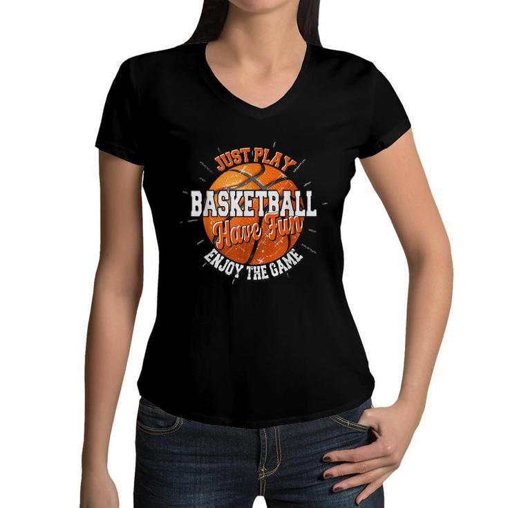 Play Basketball Have Fun Enjoy Game Motivational Quote  Women V-Neck T-Shirt