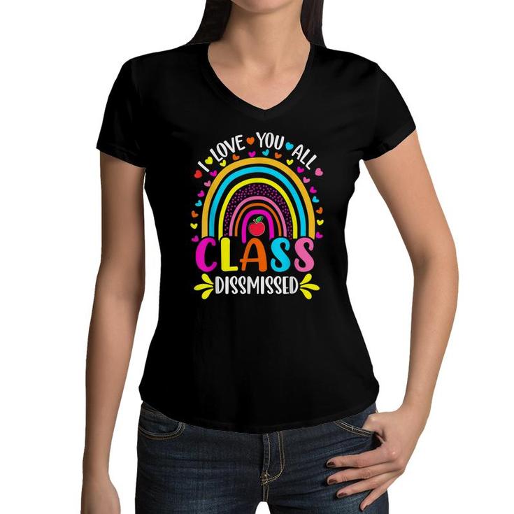 Rainbow I Love You All Class Dismissed Last Day Of School  Women V-Neck T-Shirt