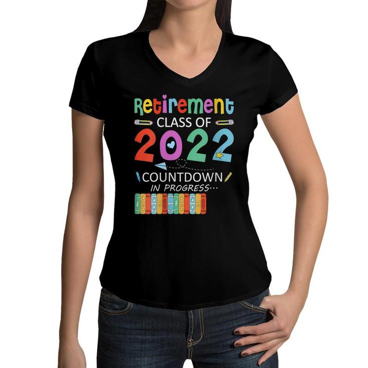 Retirement Class Of 2022 Countdown In Progress  Women V-Neck T-Shirt