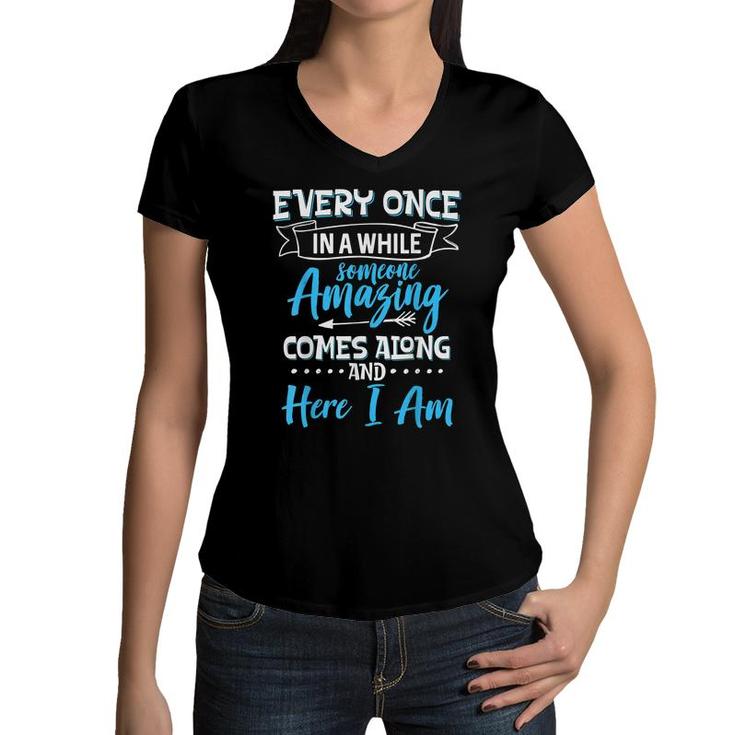 Sarcastic Every Once In A While Someone Amazing Comes Along  Women V-Neck T-Shirt