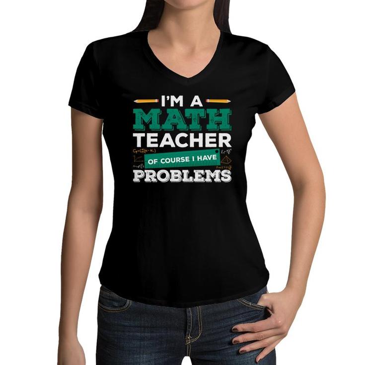 Teacher Design With Math Puns Equation Im A Math Teacher Having Problems Women V-Neck T-Shirt
