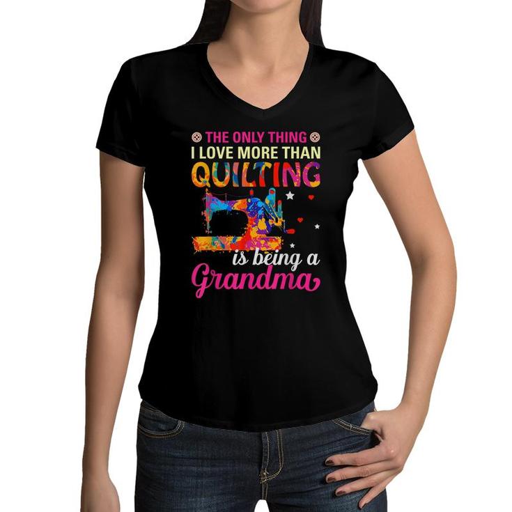 The Only Thing I Love More Than Quilting Is Being A Grandma  Women V-Neck T-Shirt