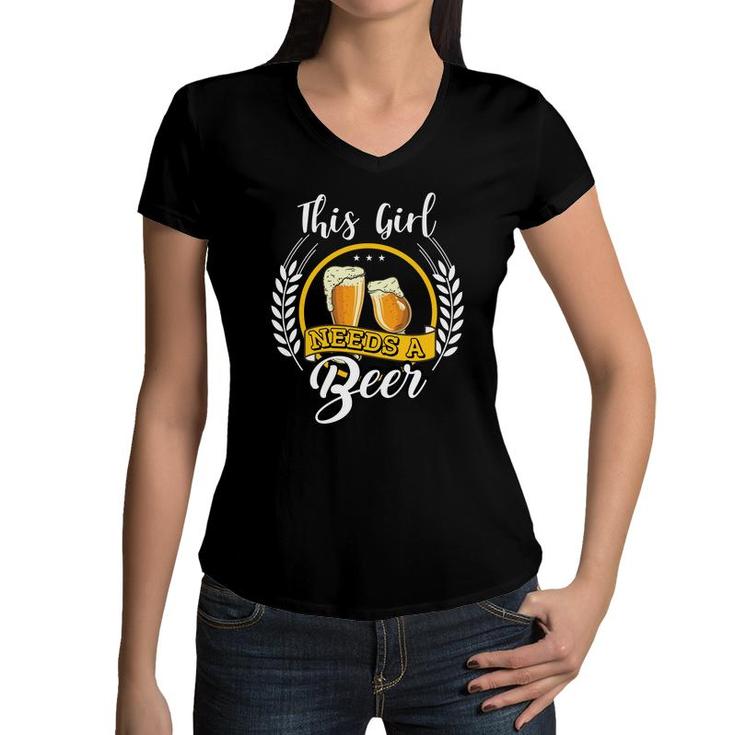 This Girl Needs A Beer Nice Beer Lovers Gifts Women V-Neck T-Shirt