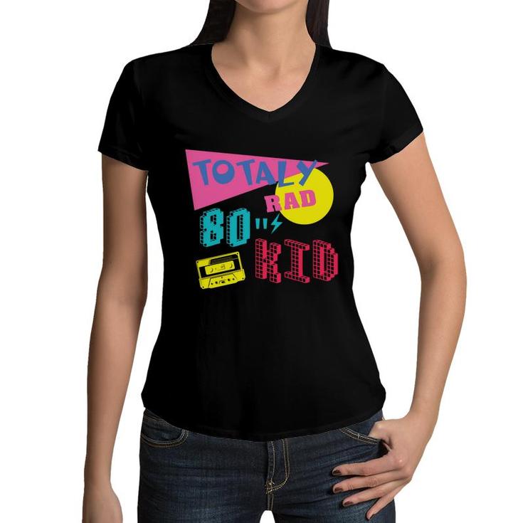Totally Rad 80S Kid Retro Funny Music Mixtape 80S 90S Women V-Neck T-Shirt