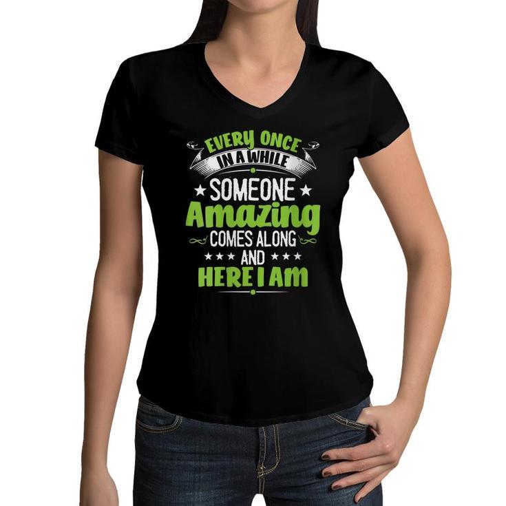 Womens Every Once In A While Someone Amazing Comes Along Here I Am  Women V-Neck T-Shirt