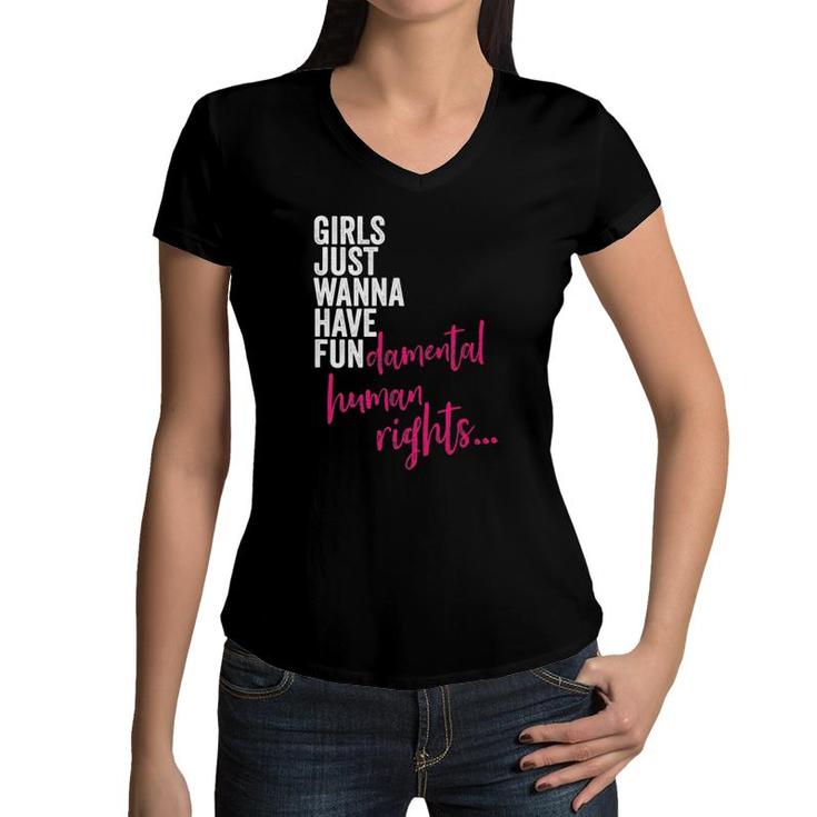Womens Girls Just Wanna Have Fun Damental Rights Feminist Women V-Neck T-Shirt