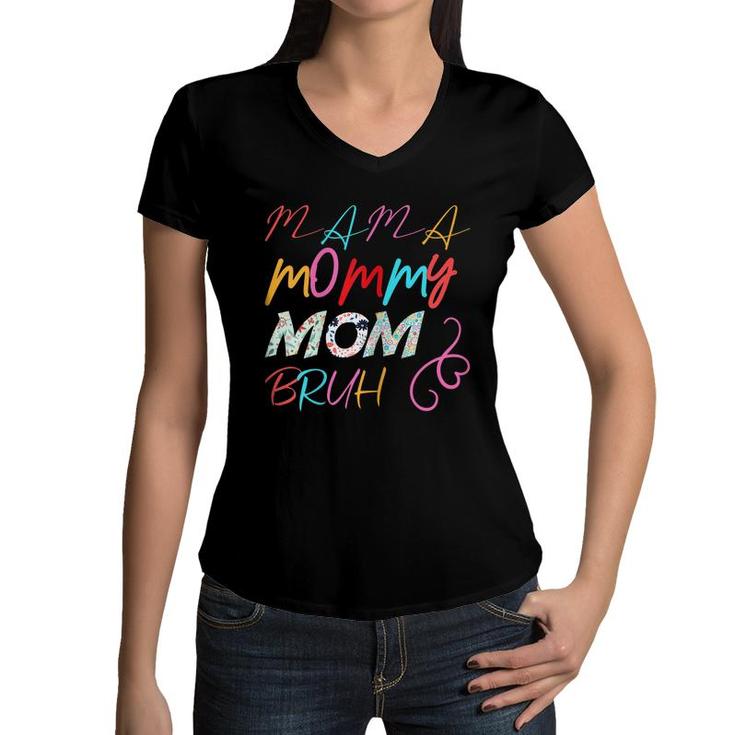 Womens I Went From Mama To Mommy To Mom To Bruh Mothers Day  Women V-Neck T-Shirt