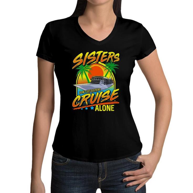 Womens Sisters Dont Let Sisters Cruise Alone Girls Trip Vacation Women V-Neck T-Shirt
