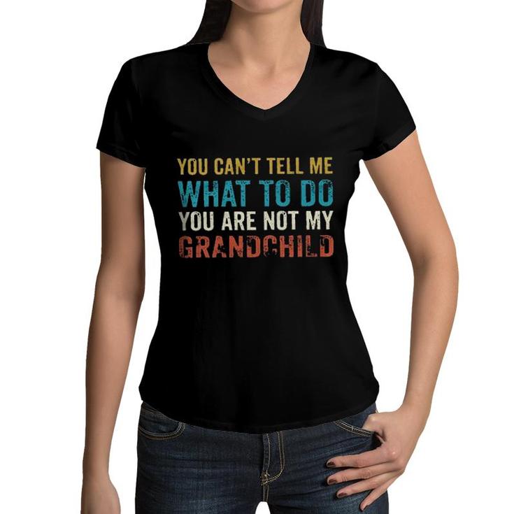 You Cant Tell Me What To Do Youre Not My Grand Child New Mode Women V-Neck T-Shirt
