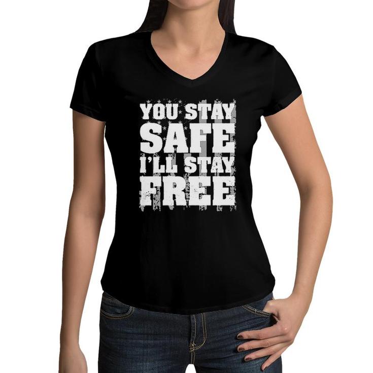 You Stay Safe I Stay Free 2022 Trend Women V-Neck T-Shirt