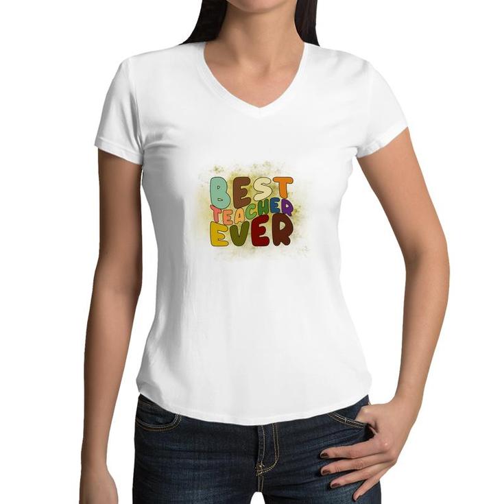 Best Teacher Ever Colorful Great Graphic Job Women V-Neck T-Shirt
