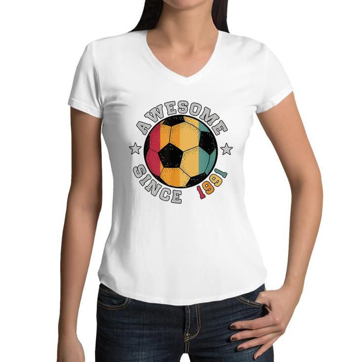 Birthday Soccer Player 31 Year Old Awesome Since 1991 Soccer  Women V-Neck T-Shirt
