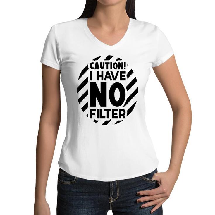 Caution I Have No Filter Sarcastic Funny Quote Women V-Neck T-Shirt