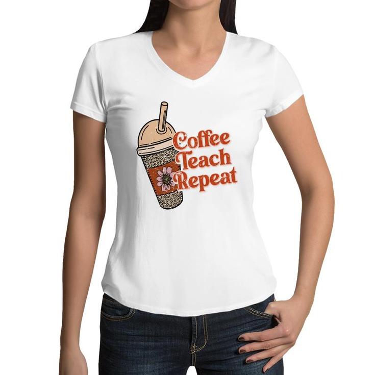 Coffee Teach Repeat A Complete Circle Of Teacher Women V-Neck T-Shirt