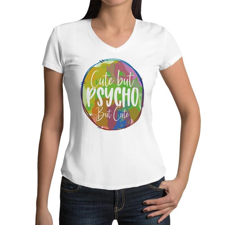 Cute But Pssycho But Cute Sarcastic Funny Quote Women V-Neck T-Shirt