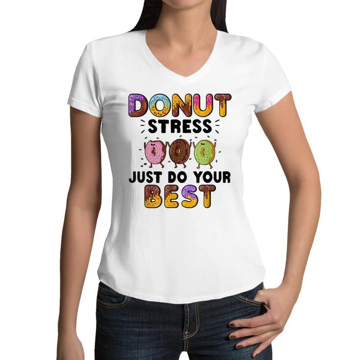 Donut Stress Just Do Your Best - Funny Teachers Testing Day  Women V-Neck T-Shirt