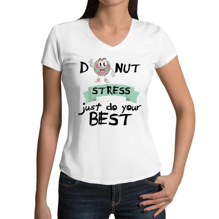 Donut Stress Just Do Your Best  Teacher Test Day  Women V-Neck T-Shirt
