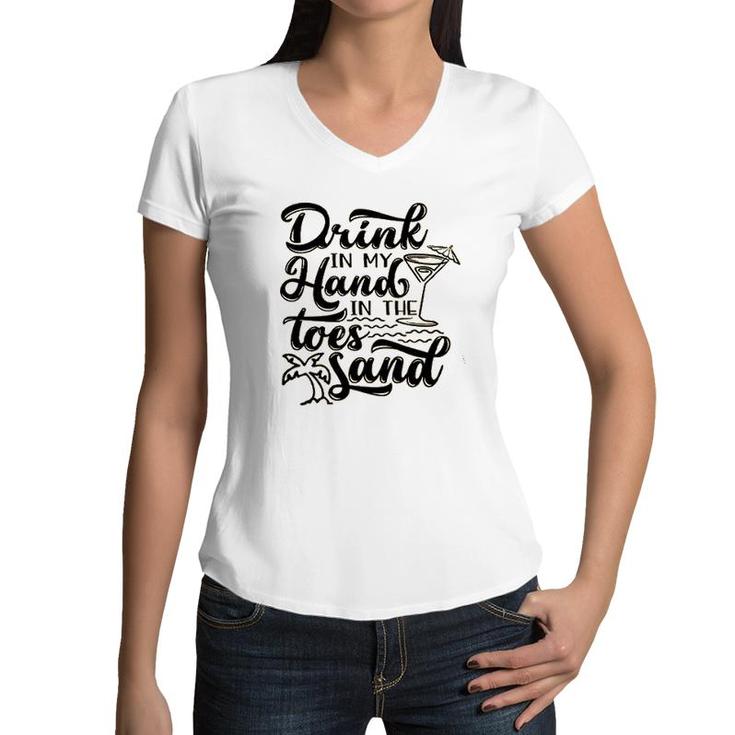 Drink In My Hand Toes In The Sand Beach Women V-Neck T-Shirt