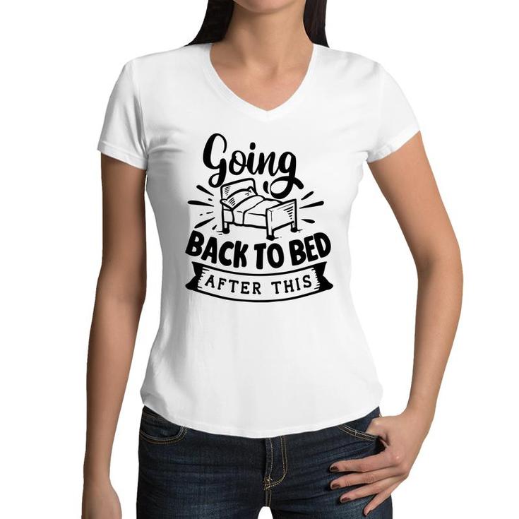 Going Back To Bed  After This Sarcastic Funny Quote Black Color Women V-Neck T-Shirt