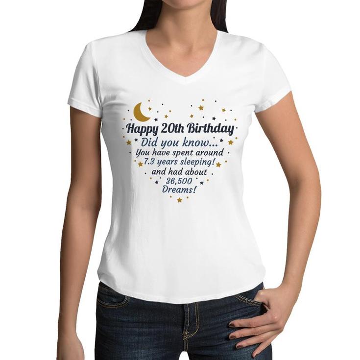 Happy 20Th Birthday Did You Know You Have Spent Around 7 Years Sleeping And Had About 36500 Dreams Since 2002 Women V-Neck T-Shirt