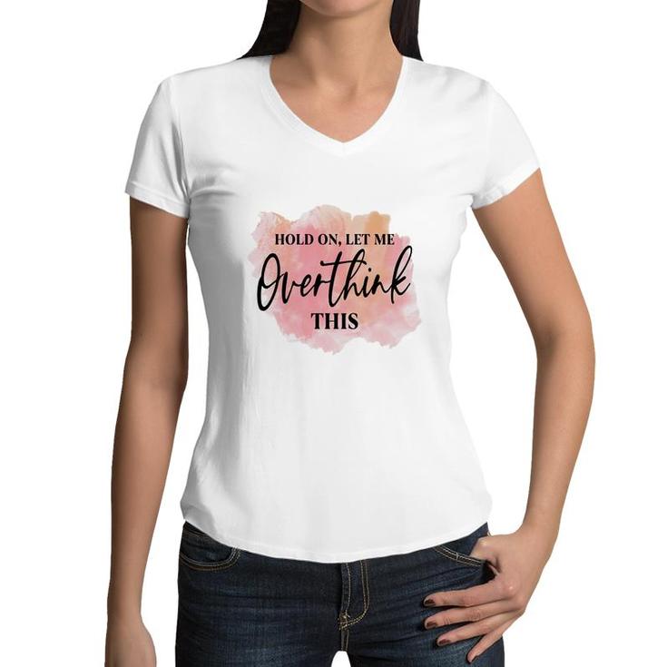 Hold On Let Me Overthink This Vintage Mothers Day Women V-Neck T-Shirt