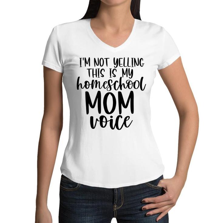 I Am Not Yelling This Is My Homeschool Mom Women V-Neck T-Shirt
