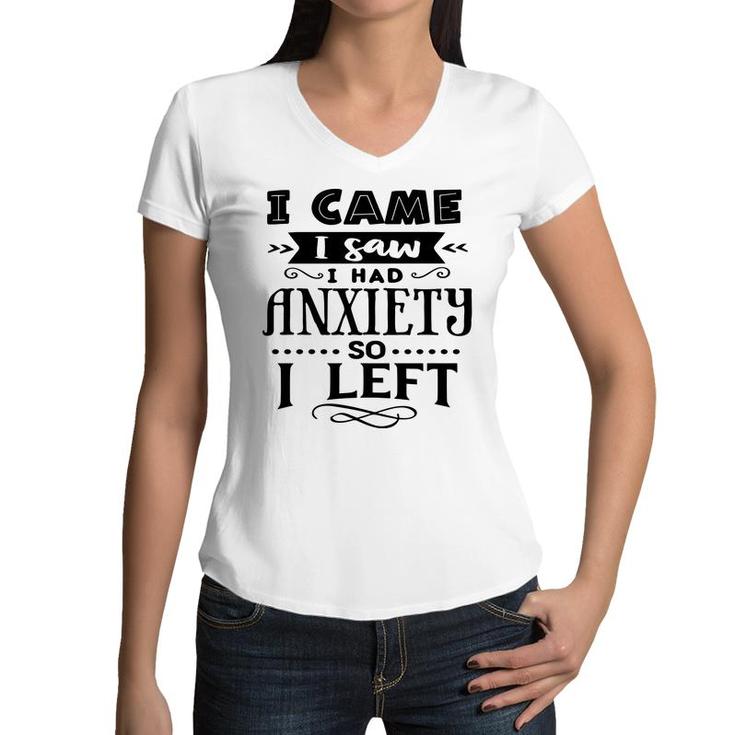 I Came I Saw I Had Anxiety So I Left Sarcastic Funny Quote Black Color Women V-Neck T-Shirt