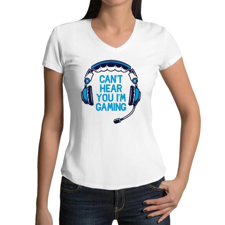 I Cant Hear You Im Gaming Video Gamer Geek Boys Gift Funny  Women V-Neck T-Shirt