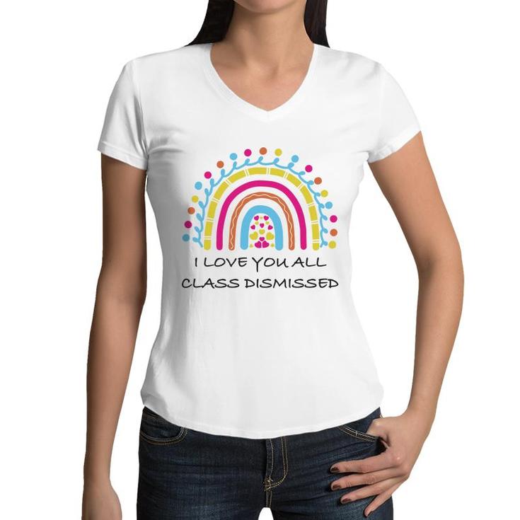 I Love You All Class Dismissed Last Day Of School Heart Rainbow Women V-Neck T-Shirt