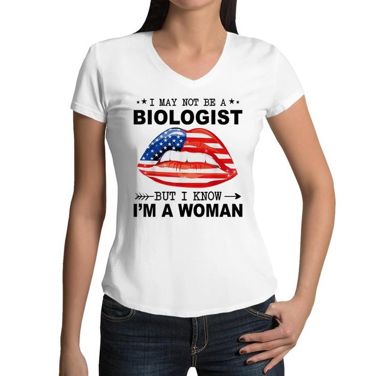 I May Not Be A Biologist But I Know Im A Woman  Women V-Neck T-Shirt