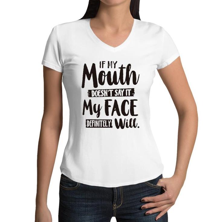 If My Mouth Doesnt Say It My Face Definitely Will 2022 Trend Women V-Neck T-Shirt