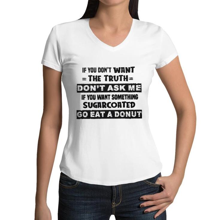 If You Do Not Want The Truth 2022 Gift Women V-Neck T-Shirt