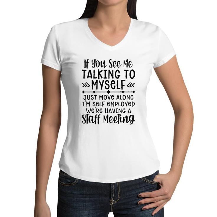 If You See Me Talking To Myself 2022 Trend Women V-Neck T-Shirt