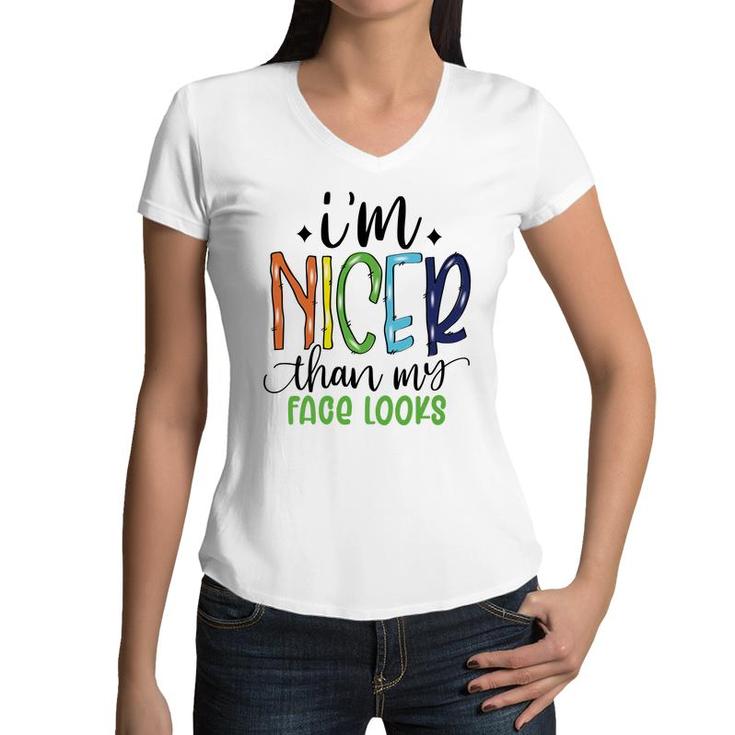 Im Nicer Than My Face Loọks Sarcastic Funny Quote Women V-Neck T-Shirt