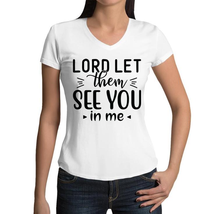 Lord Let Them See You In Me Bible Verse Black Graphic Christian Women V-Neck T-Shirt