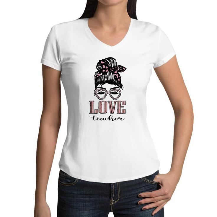 Love Teacher Girl Great Black Letter Gift For Human Messy Bun Hair Women V-Neck T-Shirt